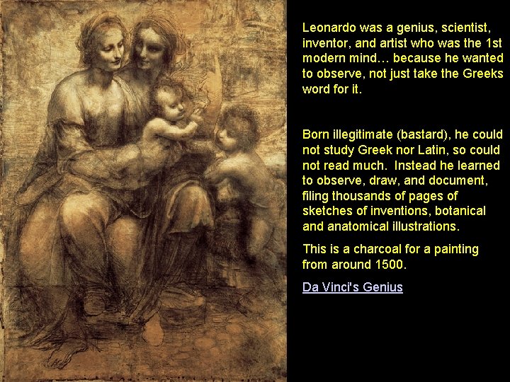 Leonardo was a genius, scientist, inventor, and artist who was the 1 st modern