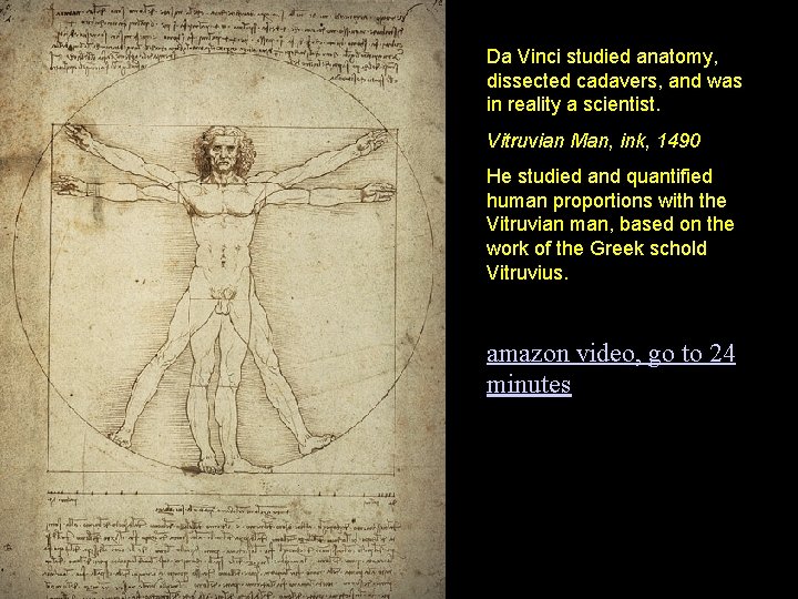 Da Vinci studied anatomy, dissected cadavers, and was in reality a scientist. Vitruvian Man,
