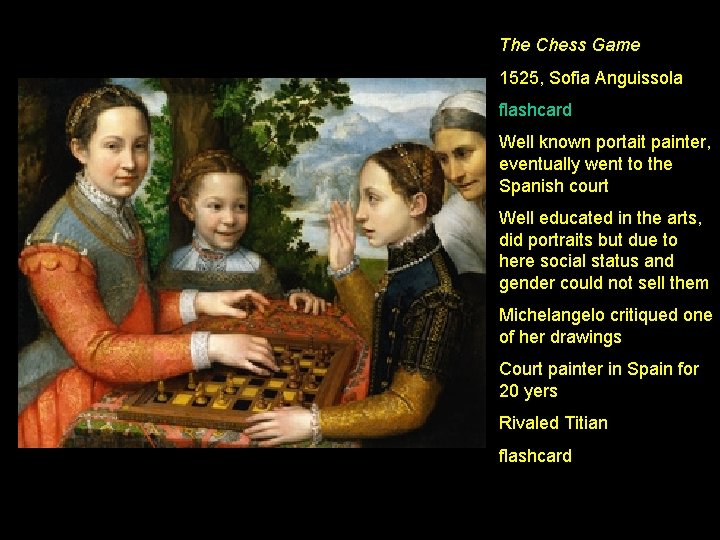 The Chess Game 1525, Sofia Anguissola flashcard Well known portait painter, eventually went to