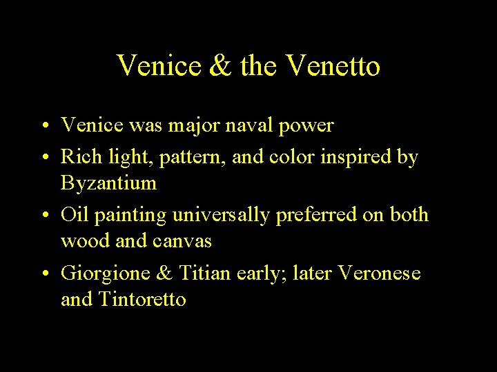 Venice & the Venetto • Venice was major naval power • Rich light, pattern,