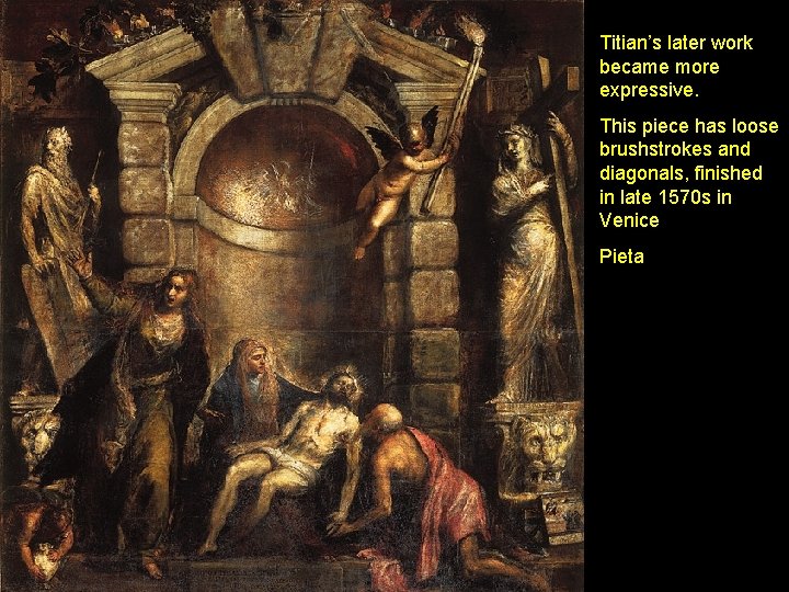 Titian’s later work became more expressive. This piece has loose brushstrokes and diagonals, finished