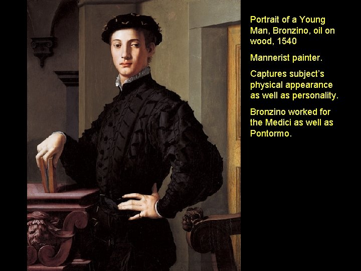Portrait of a Young Man, Bronzino, oil on wood, 1540 Mannerist painter. Captures subject’s