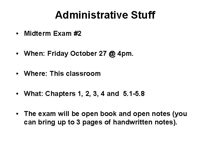 Administrative Stuff • Midterm Exam #2 • When: Friday October 27 @ 4 pm.