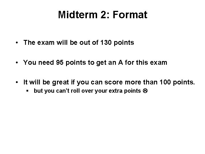 Midterm 2: Format • The exam will be out of 130 points • You