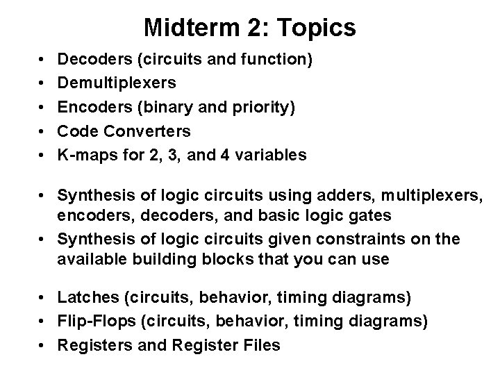 Midterm 2: Topics • • • Decoders (circuits and function) Demultiplexers Encoders (binary and