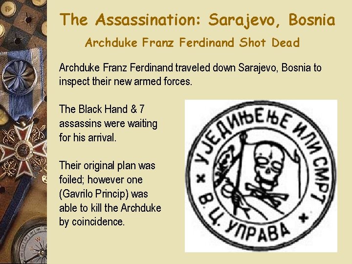 The Assassination: Sarajevo, Bosnia Archduke Franz Ferdinand Shot Dead Archduke Franz Ferdinand traveled down The Assassination: Sarajevo, Bosnia Archduke Franz Ferdinand Shot Dead Archduke Franz Ferdinand traveled down