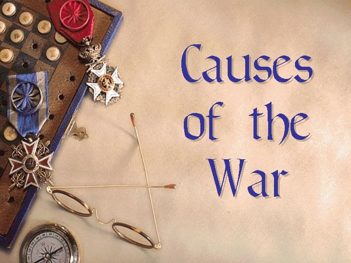 Causes of the War Causes of the War
