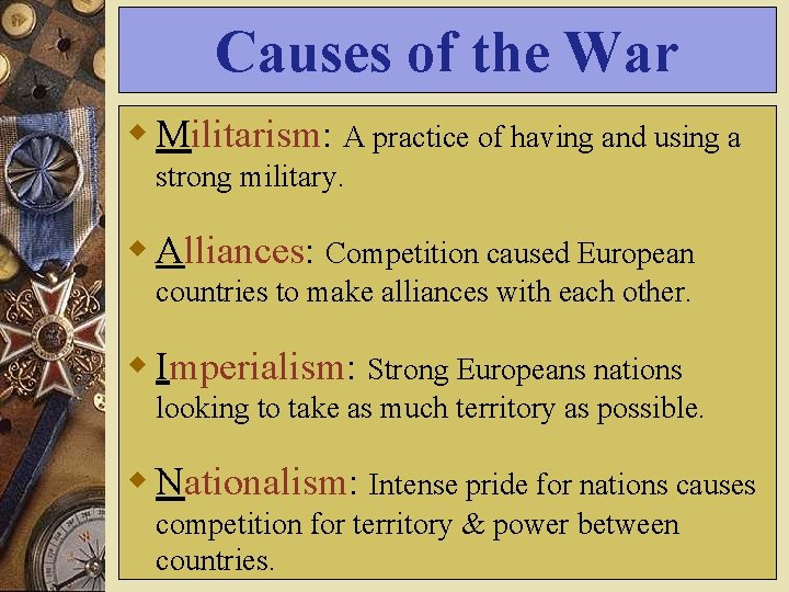Causes of the War w Militarism: A practice of having and using a strong Causes of the War w Militarism: A practice of having and using a strong