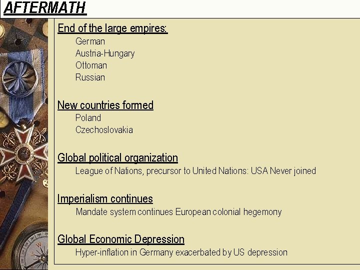 AFTERMATH End of the large empires: German Austria-Hungary Ottoman Russian New countries formed Poland AFTERMATH End of the large empires: German Austria-Hungary Ottoman Russian New countries formed Poland