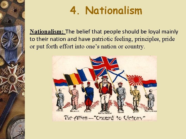 4. Nationalism: The belief that people should be loyal mainly to their nation and 4. Nationalism: The belief that people should be loyal mainly to their nation and