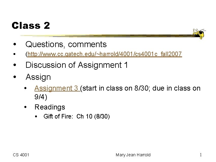 Class 2 Questions, comments (http: //www. cc. gatech. edu/~harrold/4001/cs 4001 c_fall 2007 Discussion of Class 2 Questions, comments (http: //www. cc. gatech. edu/~harrold/4001/cs 4001 c_fall 2007 Discussion of