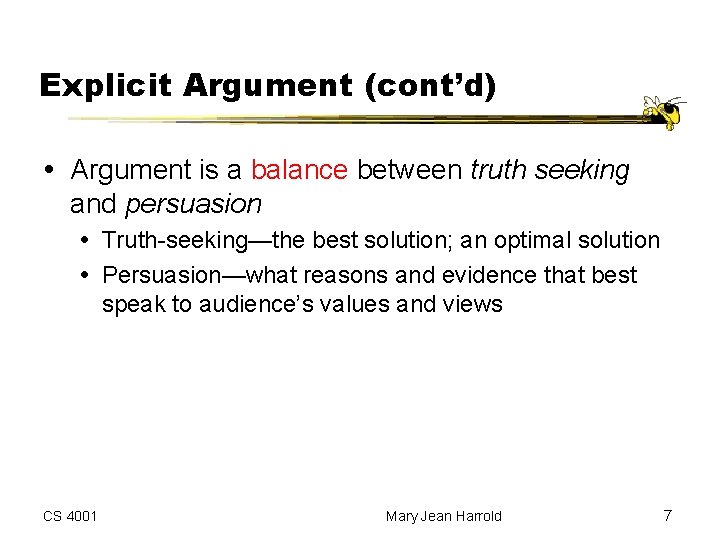 Explicit Argument (cont’d) Argument is a balance between truth seeking and persuasion Truth-seeking—the best Explicit Argument (cont’d) Argument is a balance between truth seeking and persuasion Truth-seeking—the best