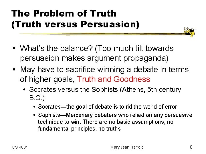 The Problem of Truth (Truth versus Persuasion) What’s the balance? (Too much tilt towards The Problem of Truth (Truth versus Persuasion) What’s the balance? (Too much tilt towards