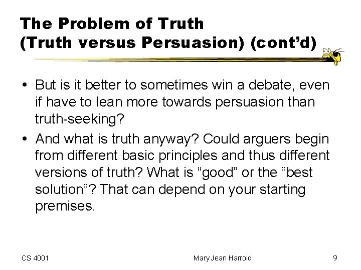 The Problem of Truth (Truth versus Persuasion) (cont’d) But is it better to sometimes The Problem of Truth (Truth versus Persuasion) (cont’d) But is it better to sometimes