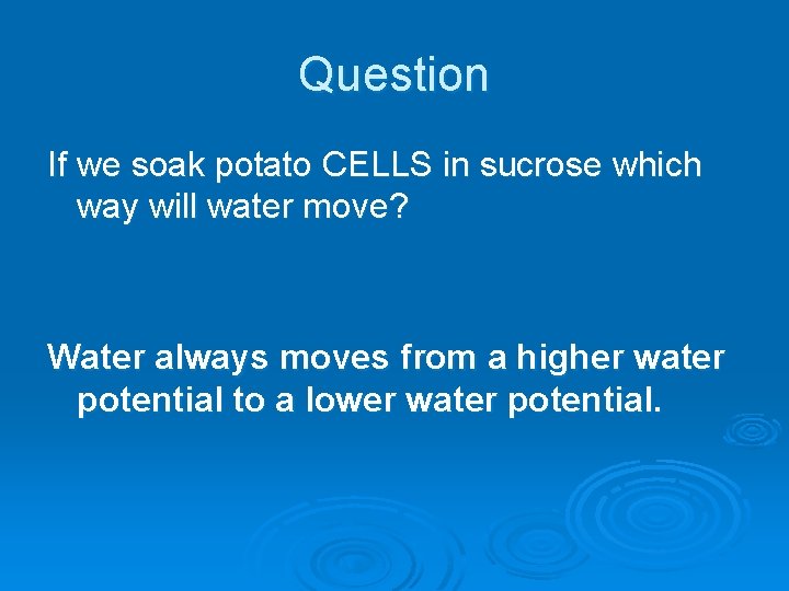 Question If we soak potato CELLS in sucrose which way will water move? Water