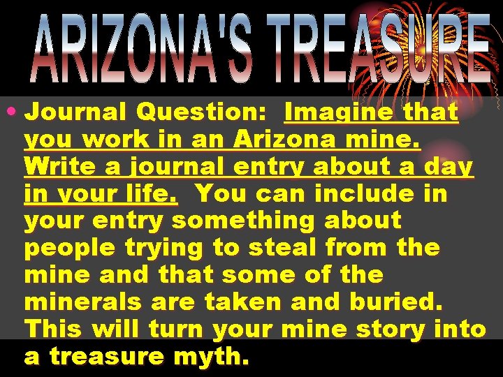  • Journal Question: Imagine that you work in an Arizona mine. Write a