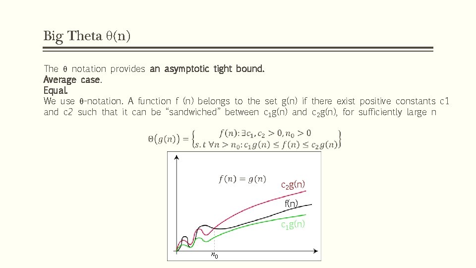 Big Theta θ(n) The θ notation provides an asymptotic tight bound. Average case. Equal.