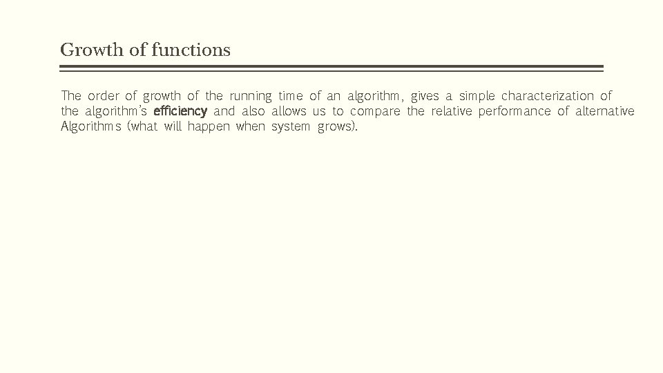 Growth of functions The order of growth of the running time of an algorithm,