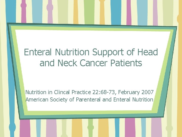 Enteral Nutrition Support of Head and Neck Cancer Patients Nutrition in Clincal Practice 22: