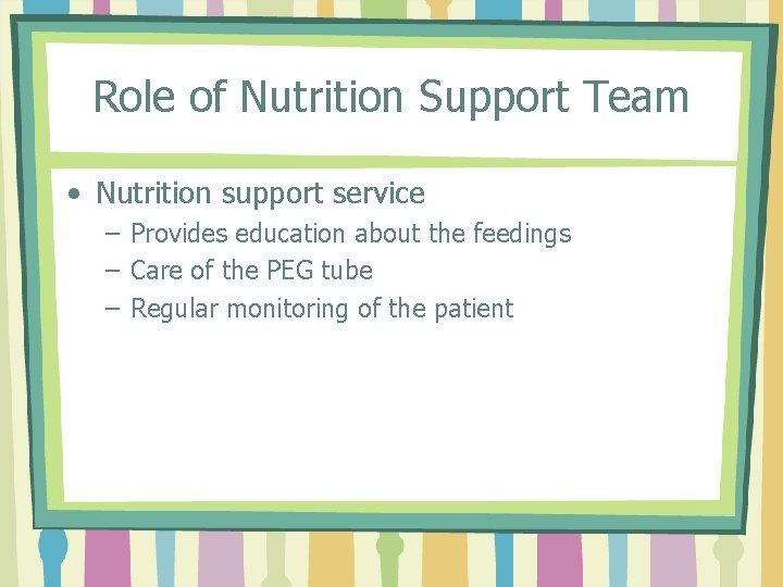 Role of Nutrition Support Team • Nutrition support service – Provides education about the