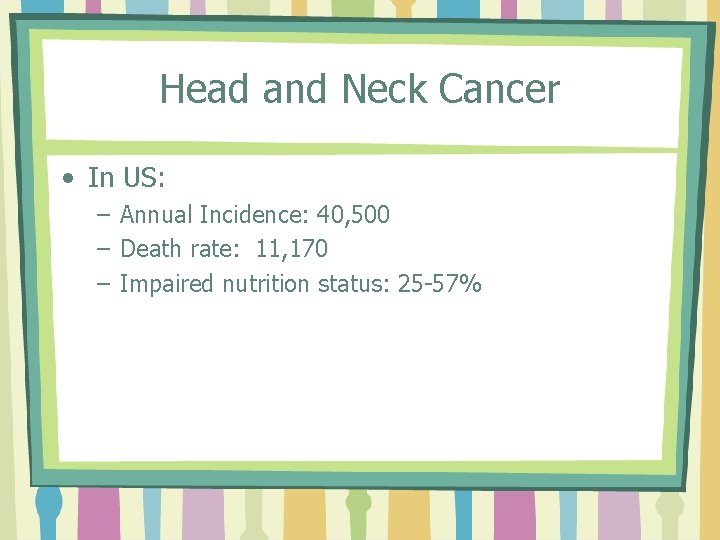 Head and Neck Cancer • In US: – Annual Incidence: 40, 500 – Death