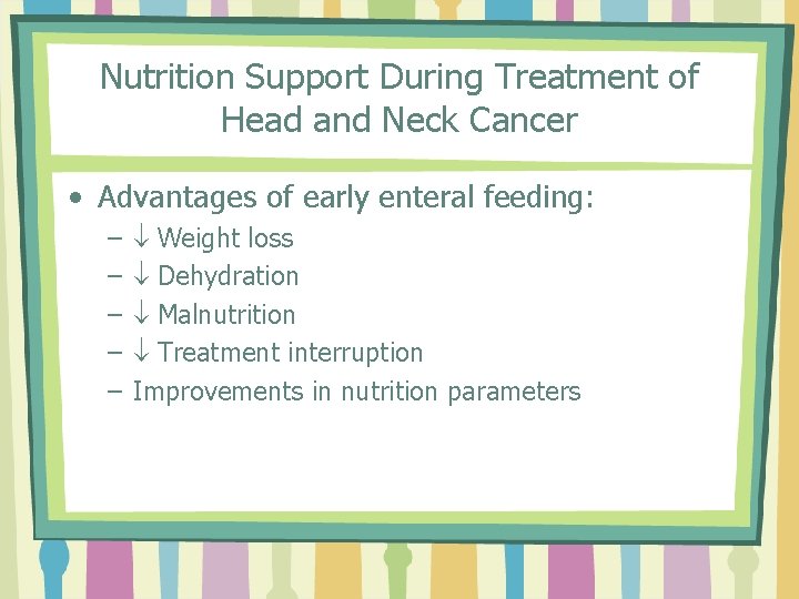 Nutrition Support During Treatment of Head and Neck Cancer • Advantages of early enteral