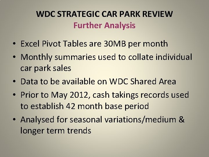 WDC STRATEGIC CAR PARK REVIEW Further Analysis • Excel Pivot Tables are 30 MB