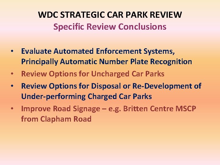 WDC STRATEGIC CAR PARK REVIEW Specific Review Conclusions • Evaluate Automated Enforcement Systems, Principally