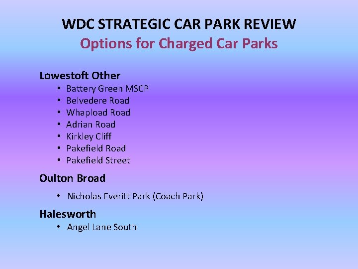 WDC STRATEGIC CAR PARK REVIEW Options for Charged Car Parks Lowestoft Other • •