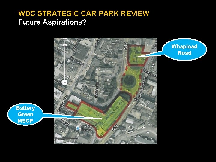 WDC STRATEGIC CAR PARK REVIEW Future Aspirations? Whapload Road Battery Green MSCP 