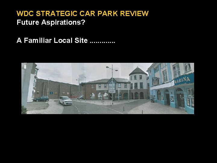 WDC STRATEGIC CAR PARK REVIEW Future Aspirations? A Familiar Local Site. . . 