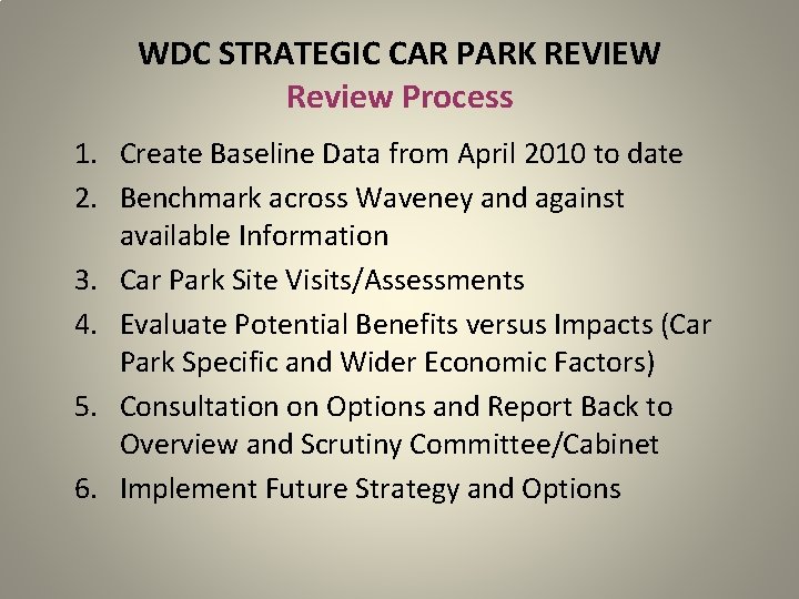 WDC STRATEGIC CAR PARK REVIEW Review Process 1. Create Baseline Data from April 2010