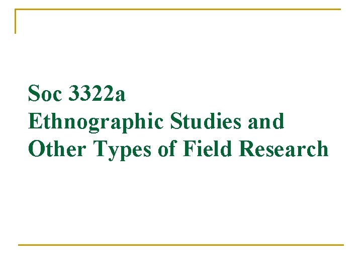 Soc 3322 a Ethnographic Studies and Other Types of Field Research 