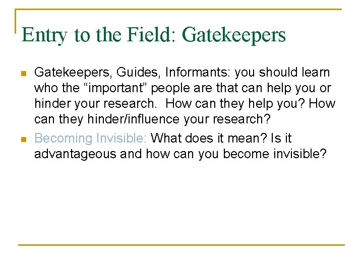 Entry to the Field: Gatekeepers n n Gatekeepers, Guides, Informants: you should learn who