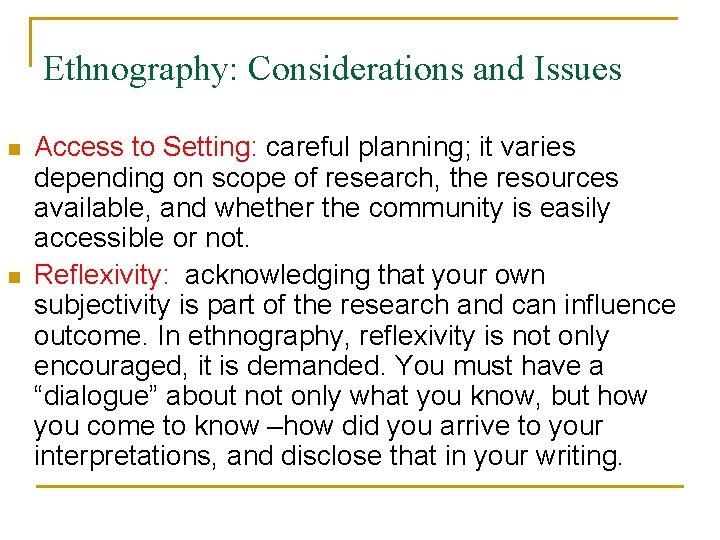 Ethnography: Considerations and Issues n n Access to Setting: careful planning; it varies depending