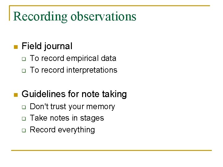 Recording observations n Field journal q q n To record empirical data To record