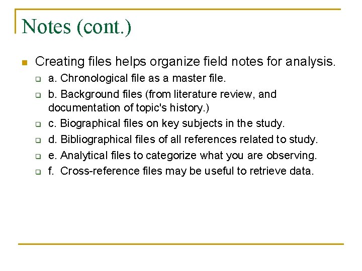 Notes (cont. ) n Creating files helps organize field notes for analysis. q q