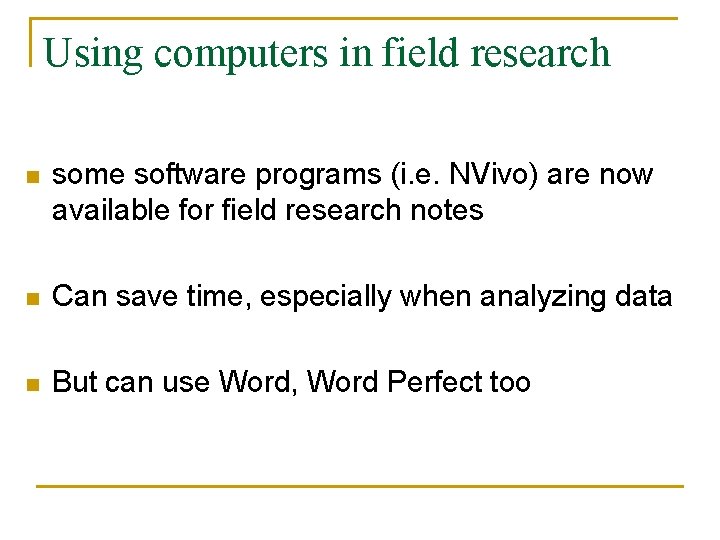 Using computers in field research n some software programs (i. e. NVivo) are now