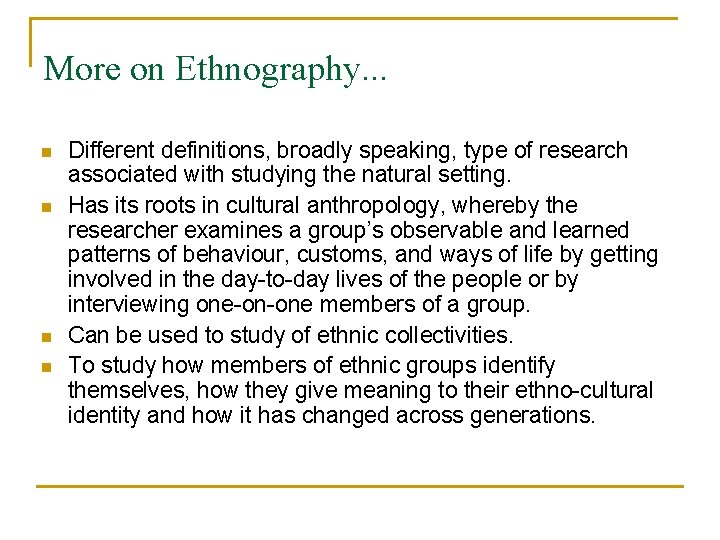 More on Ethnography. . . n n Different definitions, broadly speaking, type of research