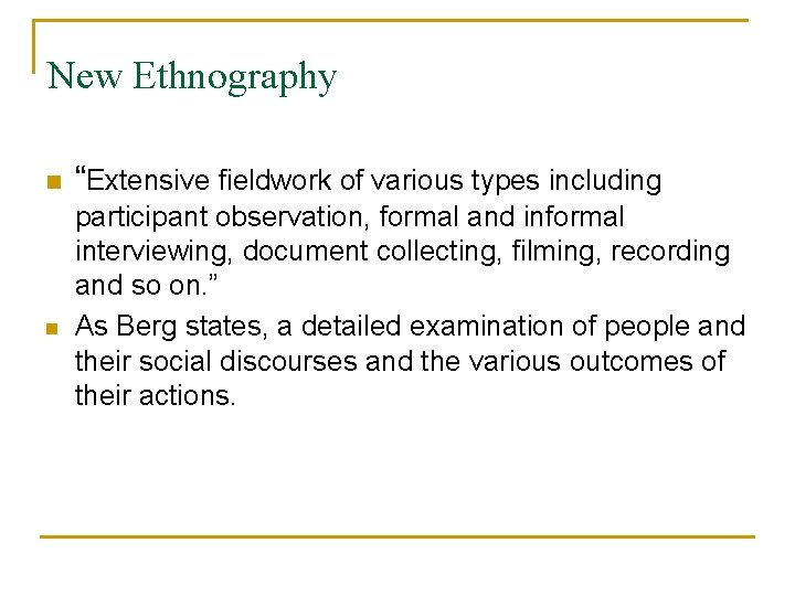 New Ethnography n n “Extensive fieldwork of various types including participant observation, formal and