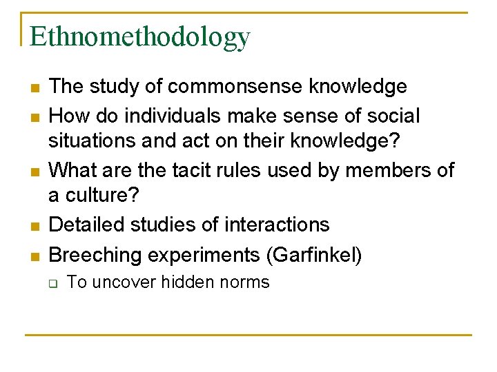 Ethnomethodology n n n The study of commonsense knowledge How do individuals make sense
