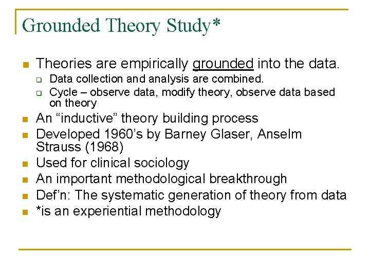 Grounded Theory Study* n Theories are empirically grounded into the data. q q n