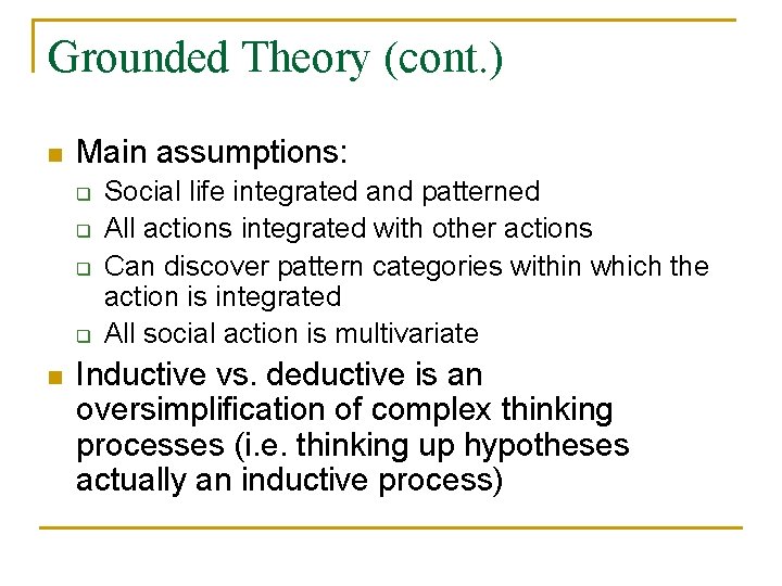 Grounded Theory (cont. ) n Main assumptions: q q n Social life integrated and