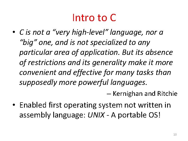 Intro to C • C is not a “very high-level” language, nor a “big”