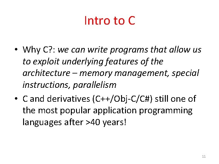 Intro to C • Why C? : we can write programs that allow us