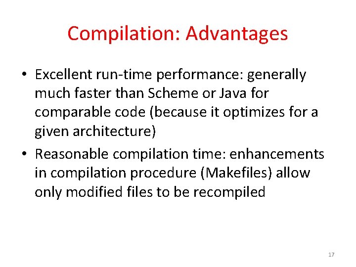 Compilation: Advantages • Excellent run-time performance: generally much faster than Scheme or Java for