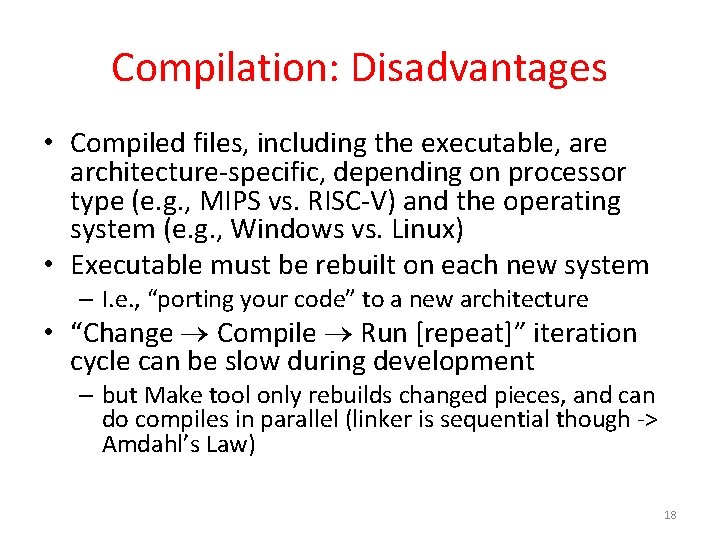 Compilation: Disadvantages • Compiled files, including the executable, are architecture-specific, depending on processor type