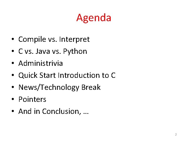 Agenda • • Compile vs. Interpret C vs. Java vs. Python Administrivia Quick Start