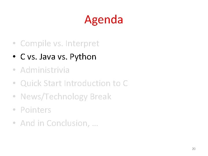 Agenda • • Compile vs. Interpret C vs. Java vs. Python Administrivia Quick Start