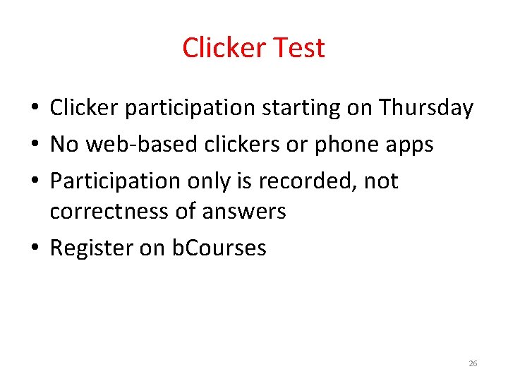 Clicker Test • Clicker participation starting on Thursday • No web-based clickers or phone